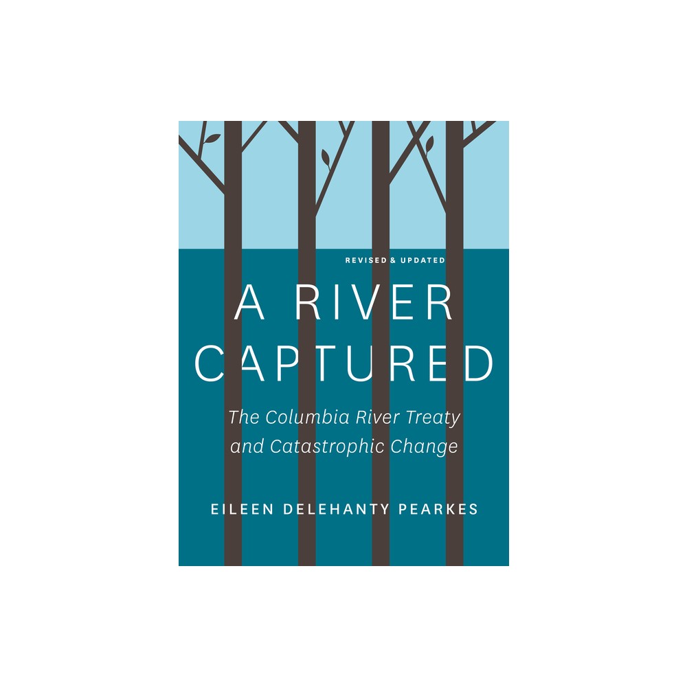 A River Captured - 2nd Edition by Eileen Delehanty Pearkes (Paperback)