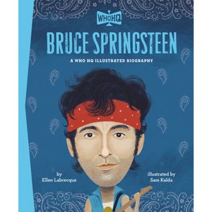 Bruce Springsteen: A Who HQ Illustrated Biography - (Who HQ Illustrated Biographies) by  Ellen Labrecque & Who Hq (Hardcover) - 1 of 1
