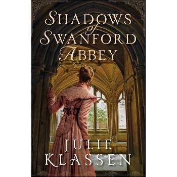Shadows of Swanford Abbey - by  Julie Klassen (Paperback)