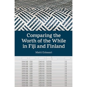 Comparing the Worth of the While in Fiji and Finland - (British Academy Monographs) by  Matti Eräsaari (Hardcover) - 1 of 1