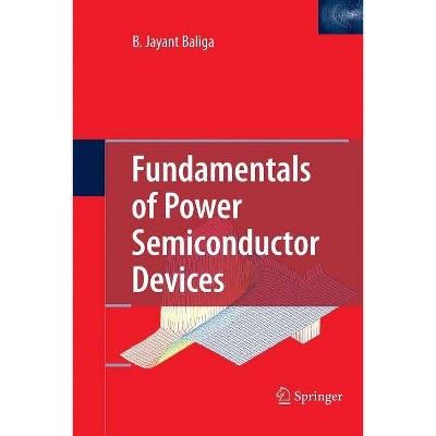 Fundamentals of Power Semiconductor Devices - by  B Jayant Baliga (Paperback)