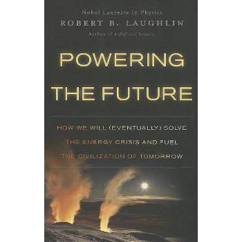 Powering the Future - by  Robert B Laughlin (Paperback)