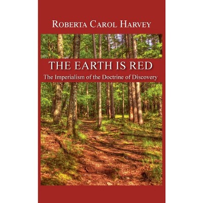 The Earth Is Red - by  Roberta Carol Harvey (Hardcover)