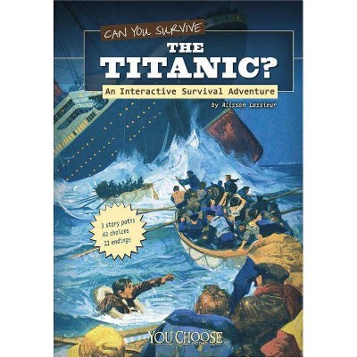 Can You Survive the Titanic? - (You Choose Books (Paperback)) by  Allison Lassieur (Paperback)