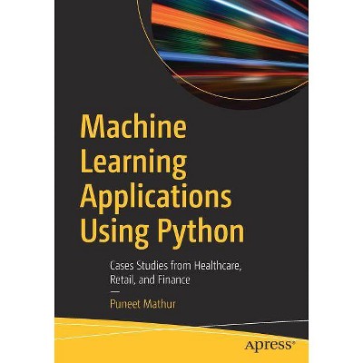 Machine Learning Applications Using Python - by  Puneet Mathur (Paperback)