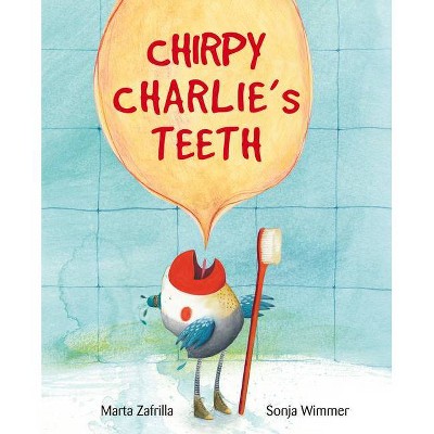 Chirpy Charlie's Teeth - by  Marta Zafrilla (Hardcover)