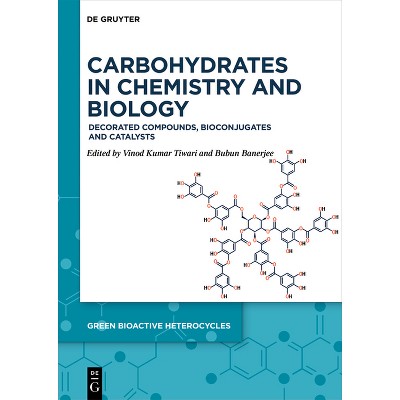 Carbohydrates in Chemistry and Biology - (Green Bioactive Heterocycles) by  Vinod Kumar Tiwari & Bubun Banerjee (Hardcover)