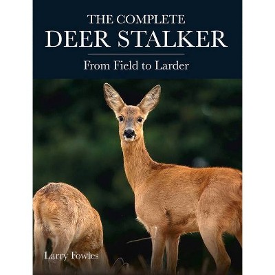 The Complete Deer Stalker - by  Larry Fowles (Paperback)