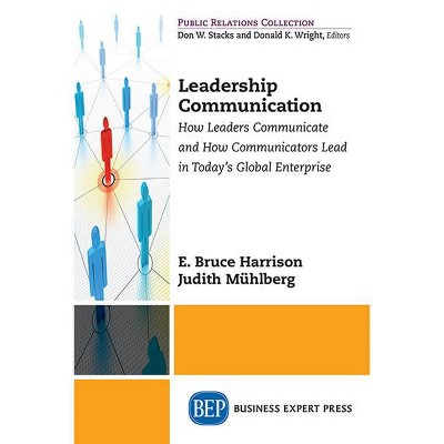 Leadership Communication - by  E Bruce Harrison & Judith Mühlberg (Paperback)