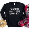 Simply Sage Market Whatever Floats Your Gravy Boat Sweatshirt - 2 of 2