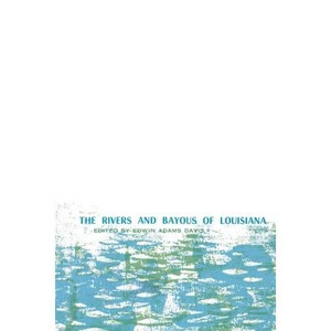 The Rivers and Bayous of Louisiana - by  Edwin Adams Davis (Paperback) - 1 of 1