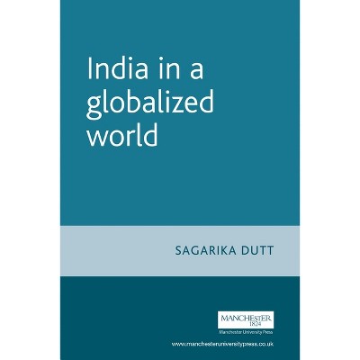 India in a Globalized World - by  Sagarika Dutt (Paperback)