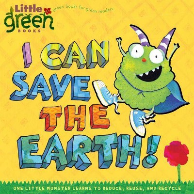 I Can Save the Earth! - (Little Green Books) by  Alison Inches (Paperback)