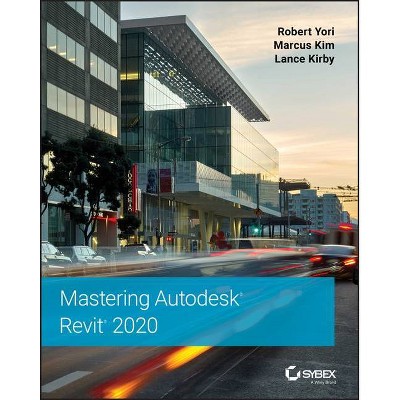 Mastering Autodesk Revit 2020 - by  Robert Yori & Marcus Kim & Lance Kirby (Paperback)