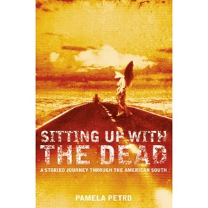 Sitting Up With the Dead - by  Pamela Petro (Paperback) - 1 of 1