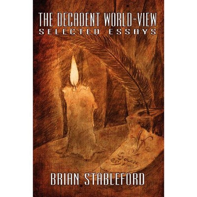 The Decadent World-View - (I.O. Evans Studies in the Philosophy and Criticism of Litera) by  Brian Stableford (Paperback)