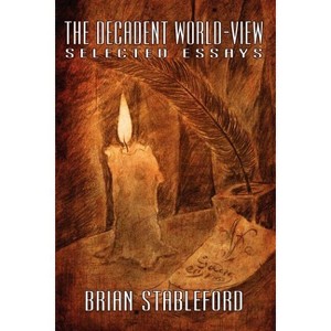 The Decadent World-View - (I.O. Evans Studies in the Philosophy and Criticism of Litera) by  Brian Stableford (Paperback) - 1 of 1