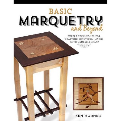 Basic Marquetry and Beyond - by  Ken Horner (Paperback)