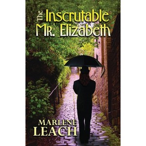 The Inscrutable Mr. Elizabeth - by  Marlene Leach (Paperback) - 1 of 1