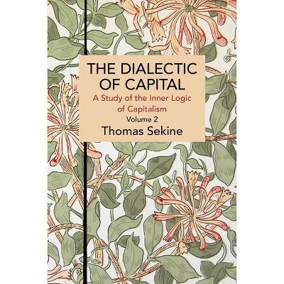 The Dialectics of Capital (Volume 2) - (Historical Materialism) by  Thomas T Sekine (Paperback)