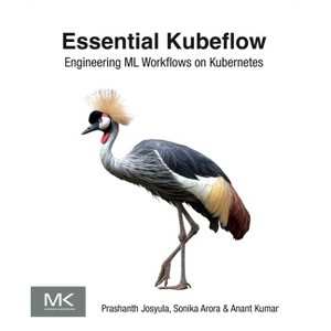 Essential Kubeflow - by  Prashanth Josyula & Sonika Arora & Anant Kumar (Paperback) - 1 of 1