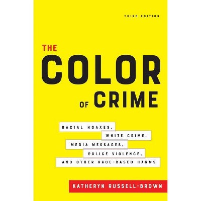 The Color of Crime, Third Edition - by  Katheryn Russell-Brown (Paperback)