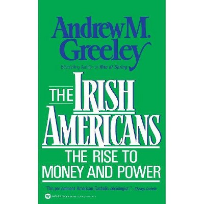 The Irish Americans - by  Andrew M Greeley (Paperback)