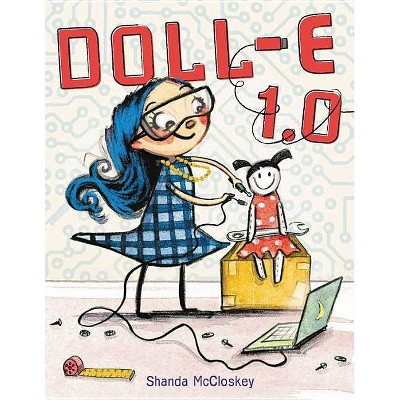 Doll-E 1.0 - by  Shanda McCloskey (Hardcover)