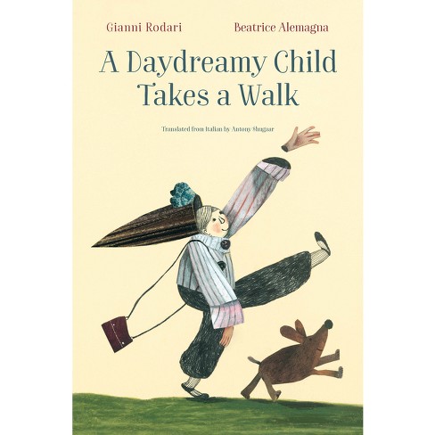 A Daydreamy Child Takes a Walk - by Gianni Rodari (Hardcover)