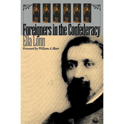 Foreigners in the Confederacy - by  Ella Lonn (Paperback)