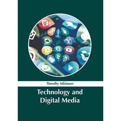 Technology and Digital Media - by  Timothy Atkinson (Hardcover)