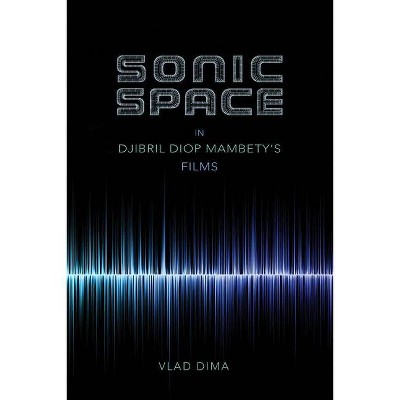 Sonic Space in Djibril Diop Mambety's Films - (African Expressive Cultures) by  Vlad Dima (Paperback)