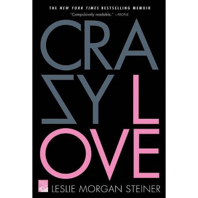 Crazy Love - by  Leslie Morgan Steiner (Paperback)