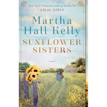 Sunflower Sisters - By Martha Hall Kelly ( Paperback )