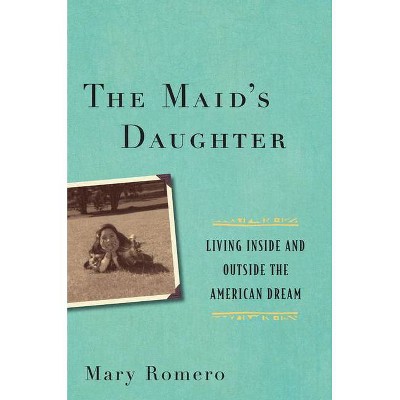 The Maid's Daughter - by  Mary Romero (Paperback)