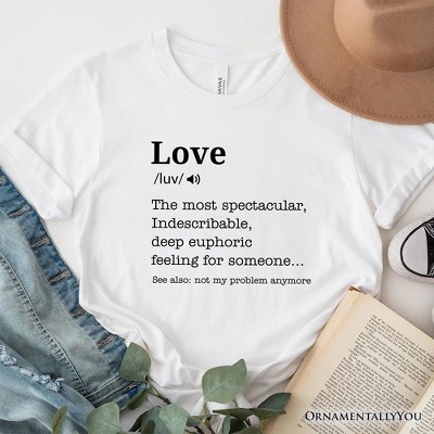 Love: Not My Problem Anymore Definition T-Shirt, Sarcastic Gift Tee for Exes| OrnamentallyYou