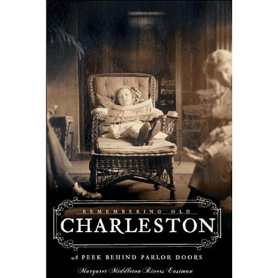 Remembering Old Charleston: - (American Chronicles) by  Margaret Middleton Rivers Eastman (Paperback)