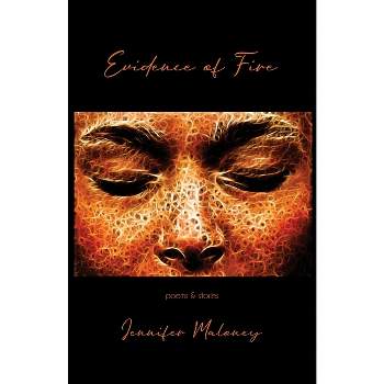 Evidence of Fire - by  Jennifer Maloney (Paperback)
