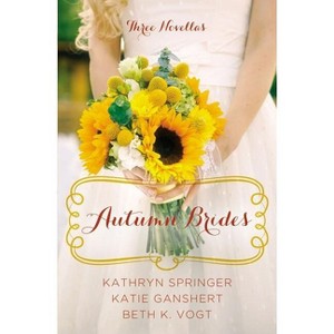 Autumn Brides - (Year of Weddings Novella) by  Kathryn Springer & Katie Ganshert & Beth K Vogt (Paperback) - 1 of 1
