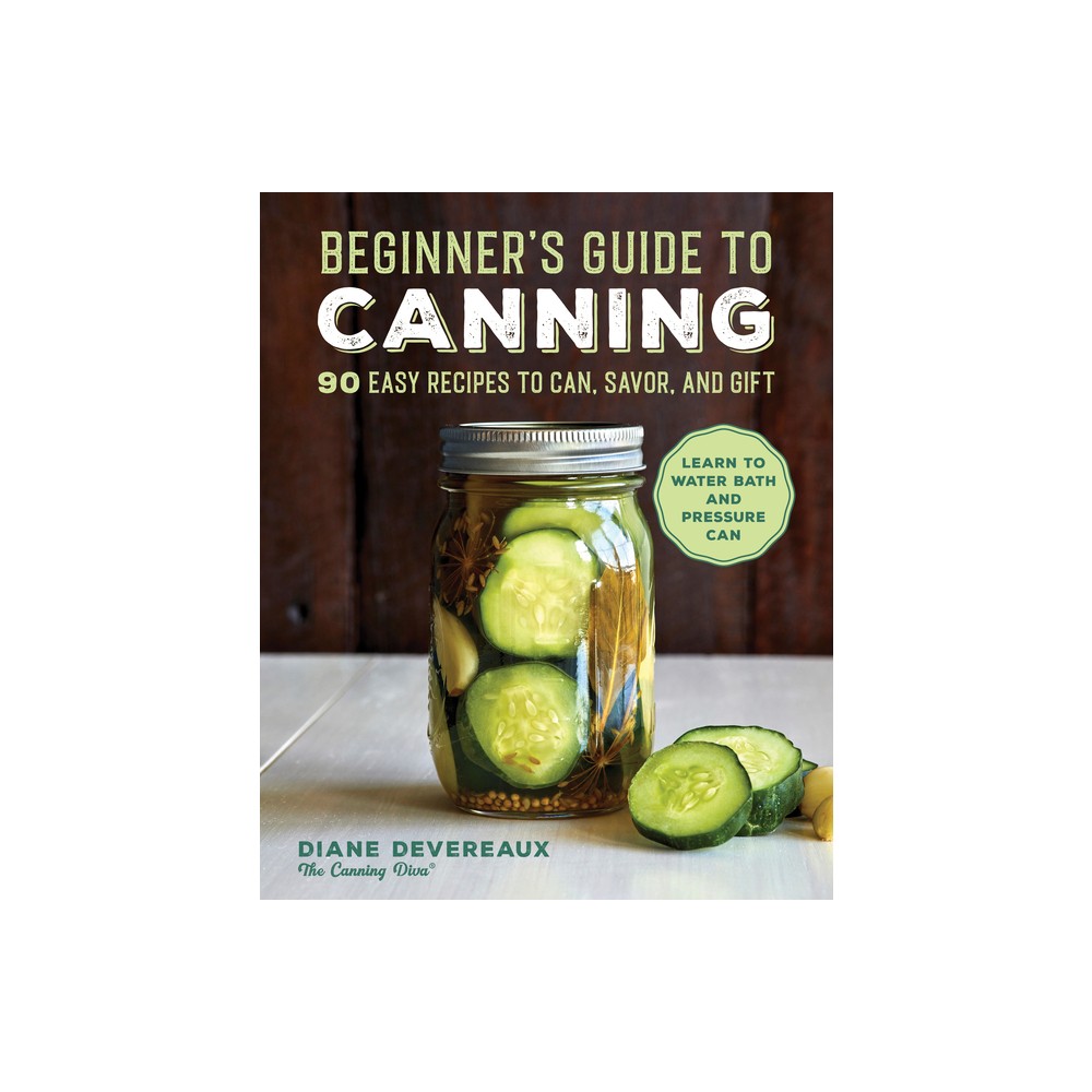 Beginners Guide to Canning - by Diane Devereaux (Paperback)