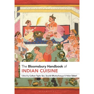 The Bloomsbury Handbook of Indian Cuisine - by Colleen Taylor Sen & Sourish Bhattacharyya & Helen Saberi