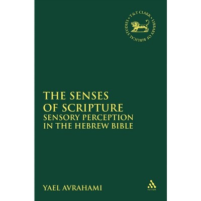 The Senses of Scripture - (Library of Hebrew Bible/Old Testament Studies) by  Yael Avrahami (Paperback)