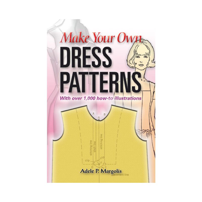 Make Your Own Dress Patterns: With Over 1,000 How-To Illustrations - (Dover Crafts: Clothing Design) by  Adele P Margolis (Paperback), 1 of 2