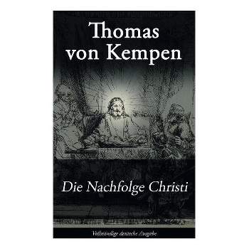 Die Nachfolge Christi - by  Thomas Von Kempen & Johann Michael Sailer (Paperback)