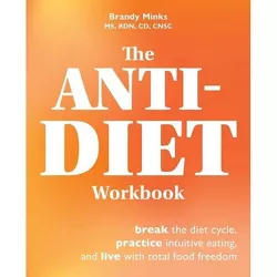 The Anti-Diet Workbook - by  Brandy Minks (Paperback)
