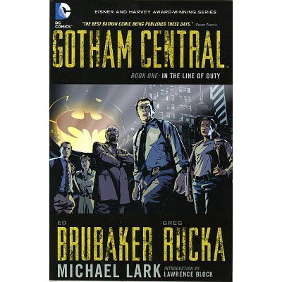 Gotham Central Book 1: In the Line of Duty - by  Greg Rucka & Ed Brubaker (Paperback)