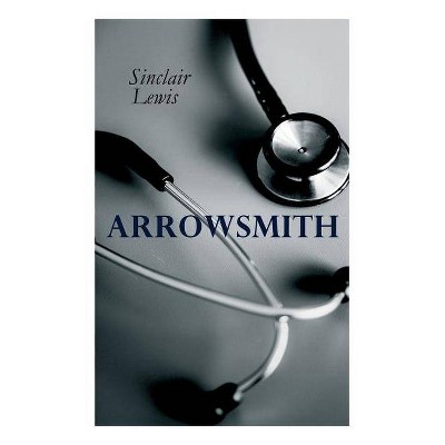 THE Arrowsmith - by  Sinclair Lewis (Paperback)