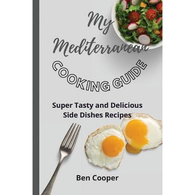 My Mediterranean Cooking Guide - by  Ben Cooper (Paperback)