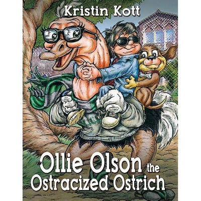 Ollie Olson the Ostracized Ostrich - by  Kristin Kott (Paperback)