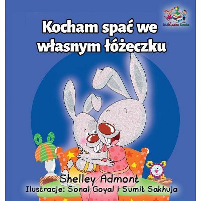 I Love to Sleep in My Own Bed - (Polish Bedtime Collection) by  Shelley Admont & Kidkiddos Books (Hardcover)